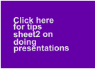 Click here   for tips   sheet2 on   doing   presentations