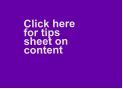 Click here   for tips   sheet on content