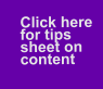 Click here   for tips   sheet on  content